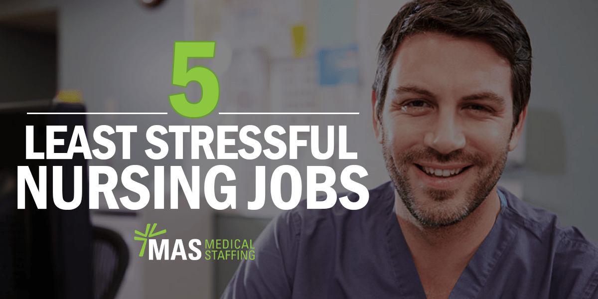 5 Least Stressful Nursing Jobs MAS Medical Staffing